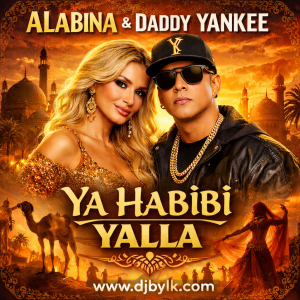 ALABINA & DADDY YANKEE - YA HABIBI YALLA (EXCLUS)