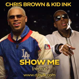 Chris Brown & Kid Ink - Show Me (remix)