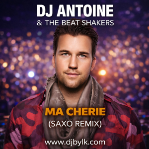 DJ ANTOINE & THE BEAT SHAKERS - MA CHERIE (SAXO REMIX)