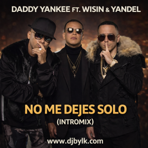 Daddy Yankee Ft Wisin & Yandel - No Me Dejes Solo (Intromix)