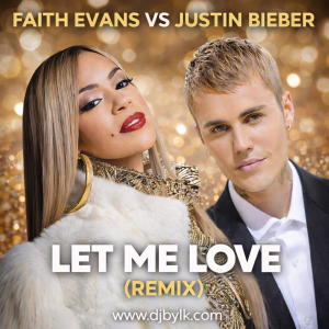FAITH EVANS VS JUSTIN BIEBER - LET ME LOVE (REMIX)
