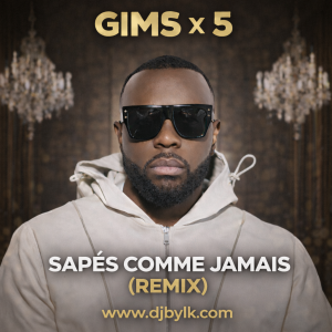 GIMS X 5 - SAPÉS COMME JAMAIS (REMIX)