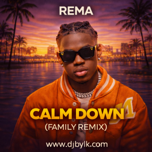 REMA - CALM DOWN (FAMILY REMIX)