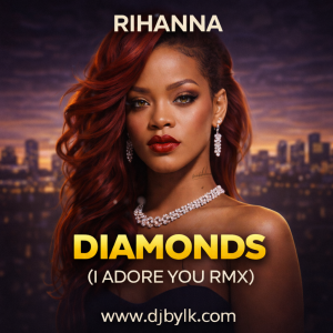 RIHANNA - DIAMONDS (I ADORE YOU RMX)