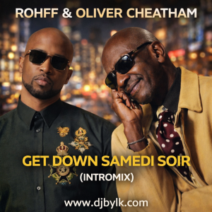 ROHFF & OLIVER CHEATHAM - GET DOWN SAMEDI SOIR (INTROMIX)