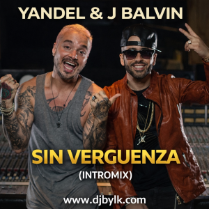 YANDEL & J BALVIN - SIN VERGUENZA (INTROMIX)