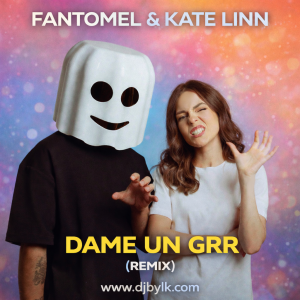 FANTOMEL & KATE LINN - DAME UN GRR (REMIX)