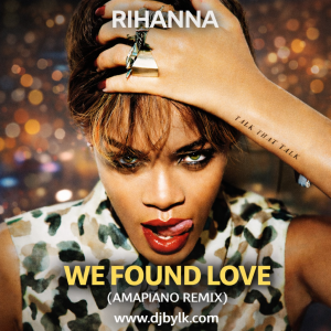 RIHANNA - WE FOUND LOVE (AMAPIANO REMIX)