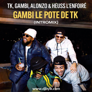 TK,GAMBI,ALONZO & HEUSS L'ENFOIRÉ - GAMBI LE POTE DE TK (INTROMIX)