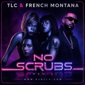 TLC & FRENCH MONTANA - NO SCRUBS (REMIX)