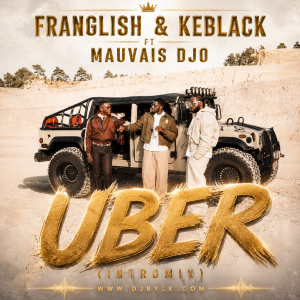 FRANGLISH & KEBLACK FT MAUVAIS DJO - UBER (INTROMIX)