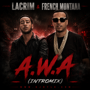 LACRIM & FRENCH MONTANA- A.W.A (INTROMIX)